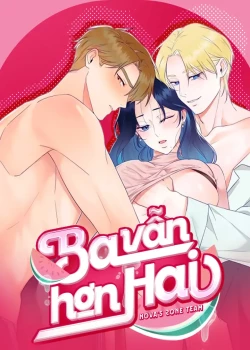 [18+] Ba Vẫn Hơn Hai